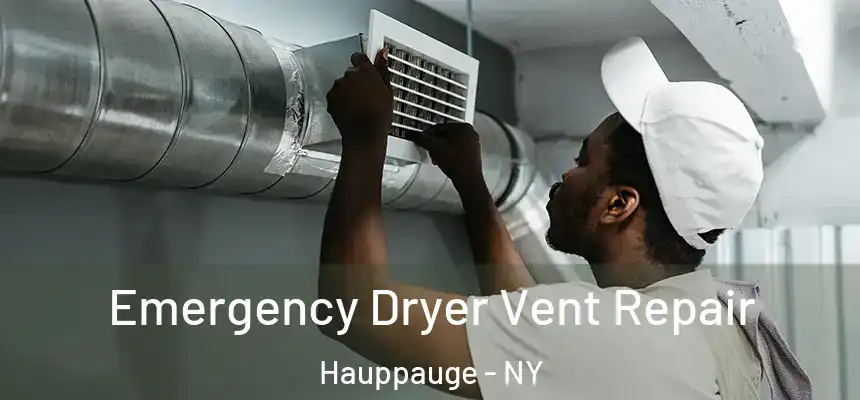 Emergency Dryer Vent Repair Hauppauge - NY
