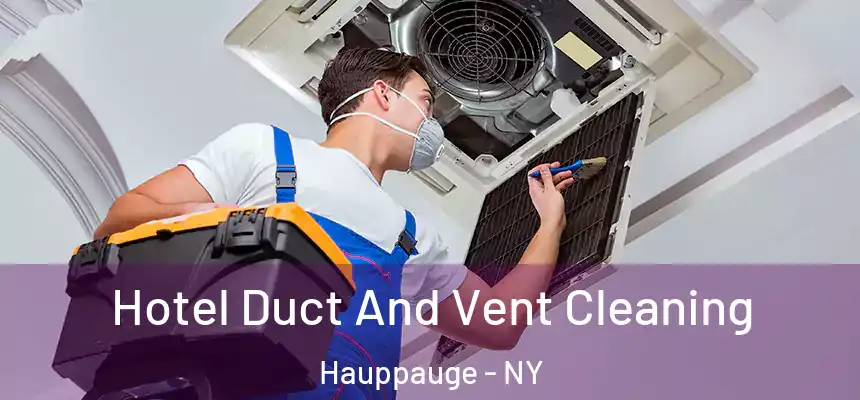 Hotel Duct And Vent Cleaning Hauppauge - NY