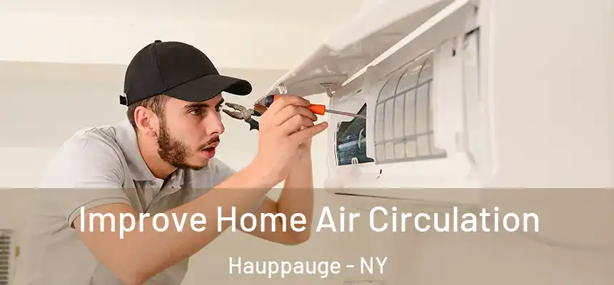 Improve Home Air Circulation Hauppauge - NY