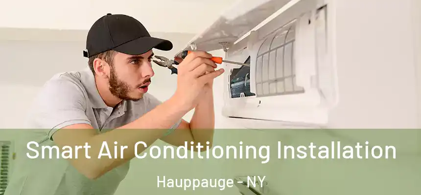  Smart Air Conditioning Installation Hauppauge - NY